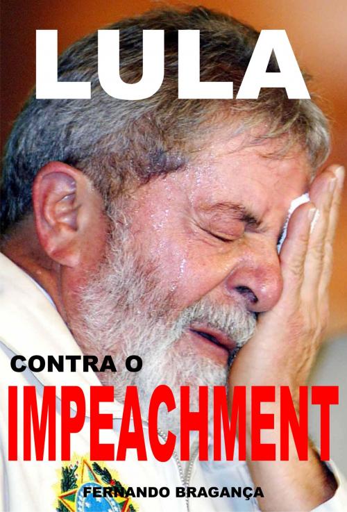 Cover of the book Lula contra o impeachment by Fernando Bragança, Publishdrive