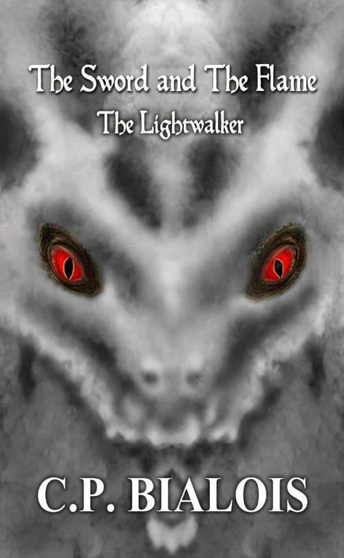 Cover of the book The Sword and the Flame (Book 3): The Lightwalker by CP Bialois, CP Bialois