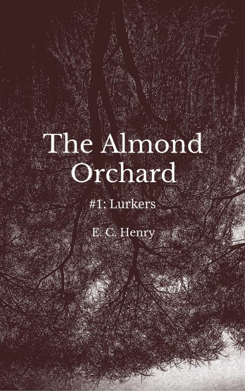 Cover of the book Lurkers: The Almond Orchard #1 by E. C. Henry, E. C. Henry