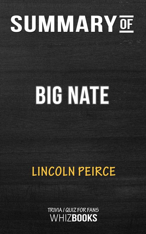 Cover of the book Summary of Big Nate: A Novel by Lincoln Peirce | Trivia/Quiz for Fans by Whiz Books, Cb