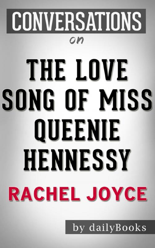 Cover of the book The Love Song of Miss Queenie Hennessy: A Novel by Rachel Joyce | Conversation Starters by Daily Books, Cb