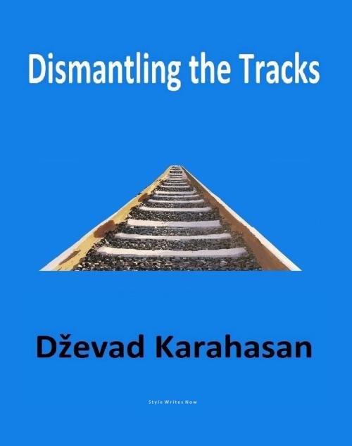Cover of the book Dismantling the Tracks by Dzevad Karahasan, Style Writes Now