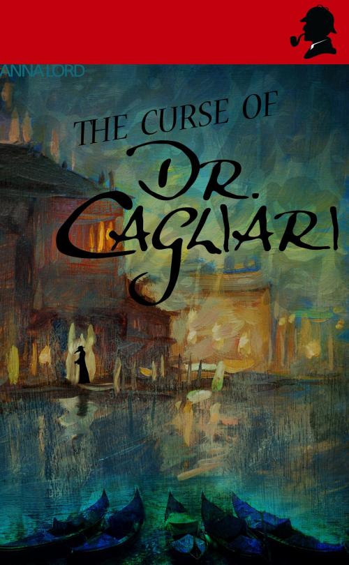 Cover of the book The Curse of Dr. Cagliari by Anna Lord, Anna Lord