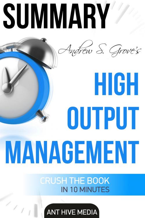 Cover of the book Andrew S. Grove's High Output Management | Summary by Ant Hive Media, Ant Hive Media