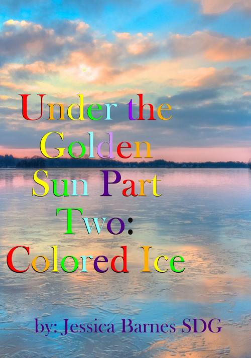 Cover of the book Under the Golden Sun: Part Two: Colored Ice by Jessica Barnes, Jessica Barnes