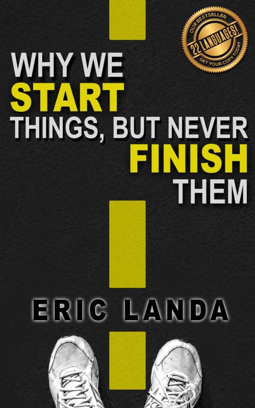 Cover of the book Why we START things, but never FINISH them by Eric Landa, Eric Landa