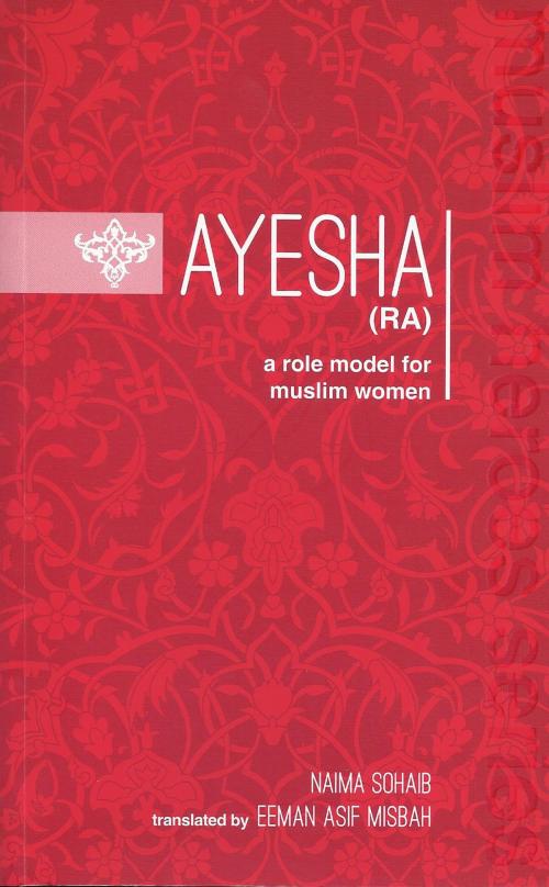 Cover of the book Ayesha (RA) by Naima Sohaib, Naima Sohaib