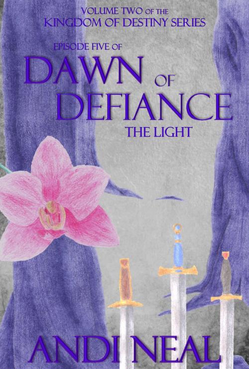 Cover of the book Dawn of Defiance: The Light (Kingdom of Destiny Book 10) by Andi Neal, Andi Neal