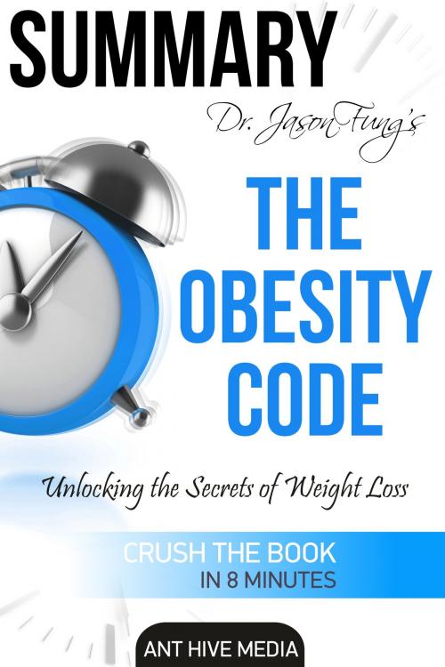 Cover of the book Dr. Jason Fung’s The Obesity Code: Unlocking the Secrets of Weight Loss | Summary by Ant Hive Media, Ant Hive Media