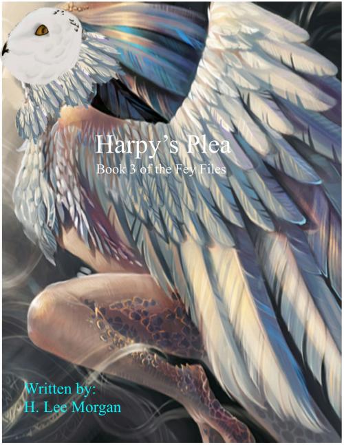 Cover of the book Harpy's Plea (Book Three of the Fey Files) by H. Lee Morgan Jr, H. Lee Morgan, Jr