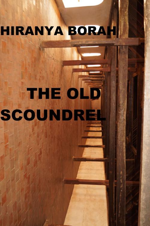 Cover of the book The Old Scoundrel by Hiranya Borah, Hiranya Borah