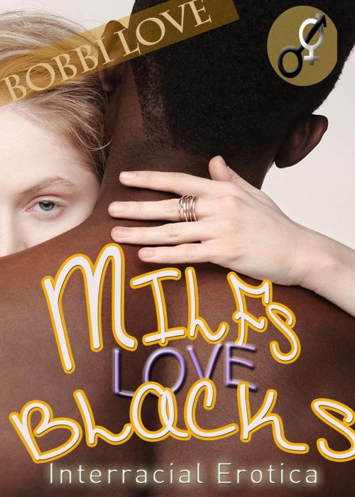 Cover of the book MILFS Love Blacks (Interracial Erotica) by Bobbi Love, Bobbi Love
