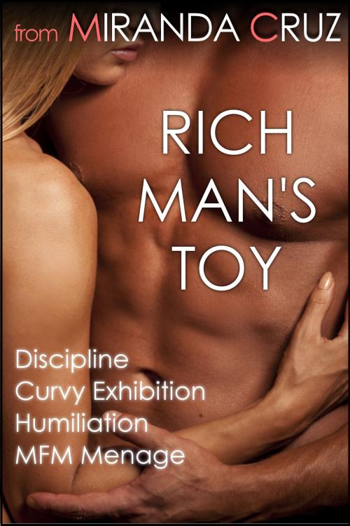Cover of the book Rich Man's Toy: Discipline, Curvy Exhibition, Humiliation, and MFM Menage by Miranda Cruz, Miranda Cruz