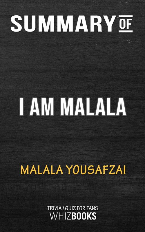 Cover of the book Summary of I Am Malala by Malala Yousafzai | Trivia/Quiz for Fans by Whiz Books, Cb