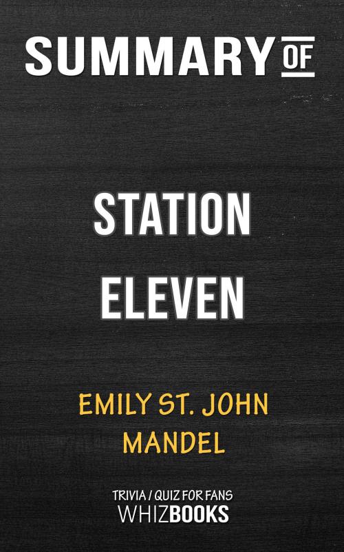Cover of the book Summary of Station Eleven: A Novel by Emily St. John Mandel | Conversation Starters by Whiz Books, Cb