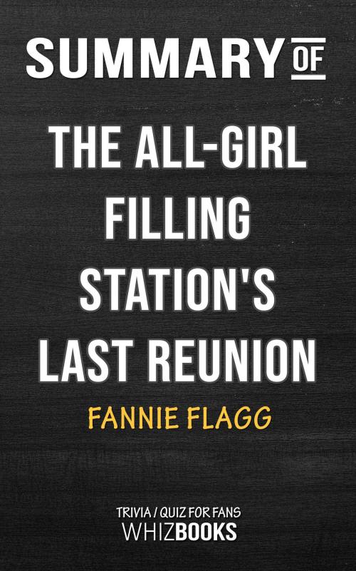 Cover of the book Summary of The All-Girl Filling Station's Last Reunion: A Novel by Fannie Flagg | Trivia/Quiz for Fans by Whiz Books, Cb