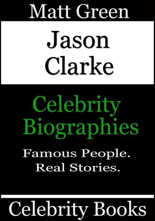 Cover of the book Jason Clarke: Celebrity Biographies by Matt Green, Matt Green