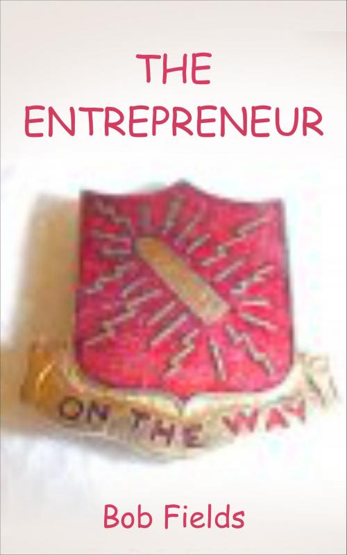 Cover of the book The Entrepreneur by Bob Fields, Bob Fields