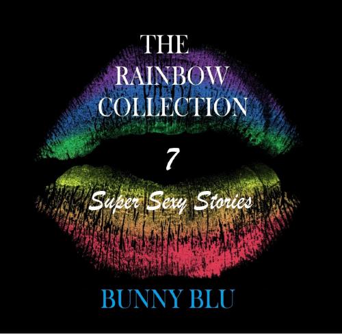 Cover of the book The Rainbow Collection: 7 Super Sexy Stories by Bunny Blu, Bunny Blu