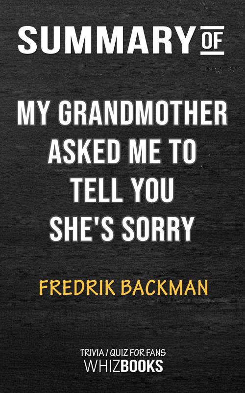 Cover of the book Summary of My Grandmother Asked Me to Tell You She's Sorry by Fredrik Backman | Trivia/Quiz for Fans by Whiz Books, Cb