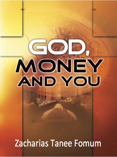 Cover of the book God, Money And You by Zacharias Tanee Fomum, ZTF Books Online