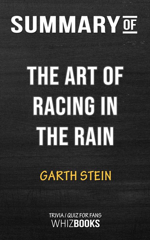 Cover of the book Summary of The Art of Racing in the Rain: A Novel by Garth Stein | Trivia/Quiz for Fans by Whiz Books, Cb