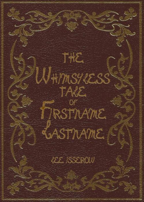 Cover of the book The Whimsyless Tale Of Firstname Lastname by Lee Isserow, Lee Isserow