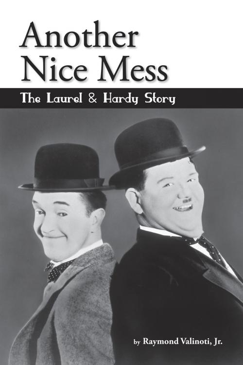 Cover of the book Another Nice Mess: The Laurel & Hardy Story by Raymond Valinoti, BearManor Media