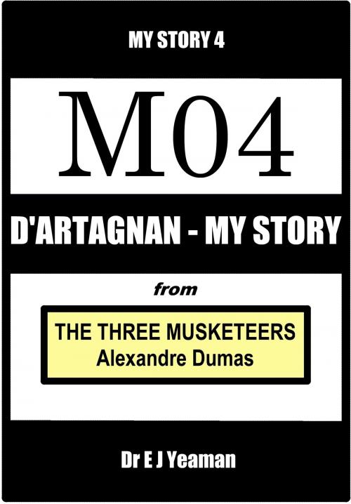 Cover of the book D'Artagnan - My Story (from The Three Musketeers) by Dr E J Yeaman, Dr E J Yeaman