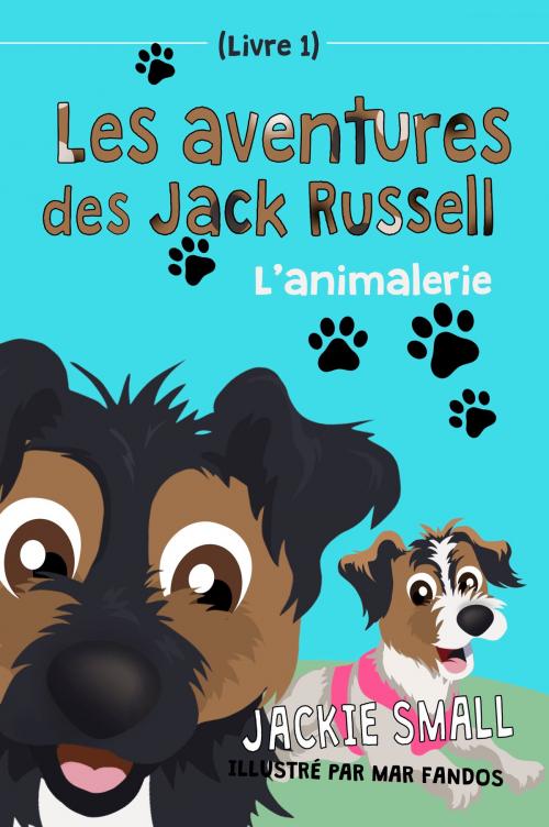 Cover of the book Les aventures des Jack Russell (Livre 1): L’animalerie by Jackie Small, Jackie Small