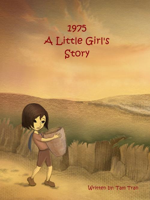 Cover of the book 1975: A Little Girl's Story by Tam Tran, Tam Tran