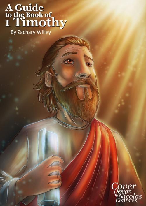 Cover of the book A Guide to the Book of 1 Timothy by Zack Willey, Zack Willey
