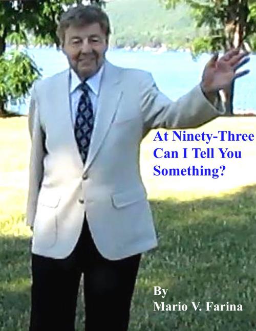 Cover of the book At Ninety-three Can I Tell You Something? by Mario V. Farina, Mario V. Farina