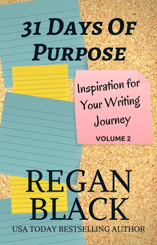 Cover of the book 31 Days of Purpose: Inspiration for Your Writing Journey Volume 2 by Regan Black, Regan Black