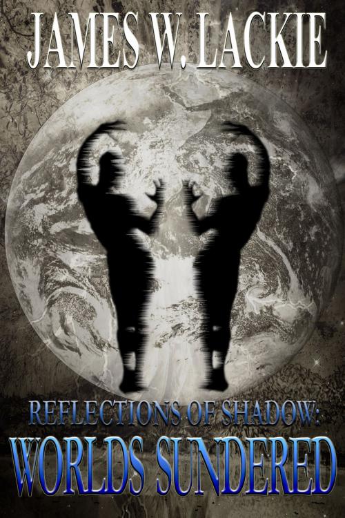 Cover of the book Reflections of Shadow: Worlds Sundered by James W. Lackie, James W. Lackie