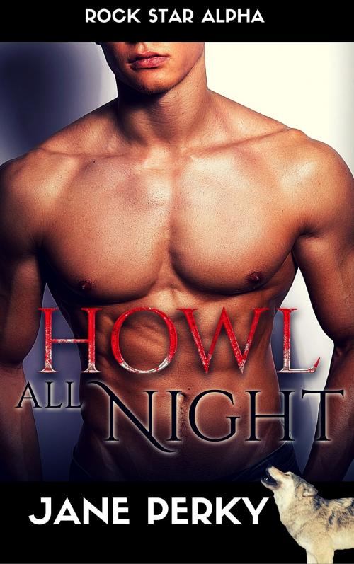 Cover of the book Howl All Night (Rock Star Alpha 2) by Jane Perky, FA Publishing