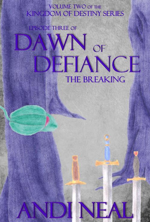 Cover of the book Dawn of Defiance: The Breaking (Kingdom of Destiny Book 8) by Andi Neal, Andi Neal