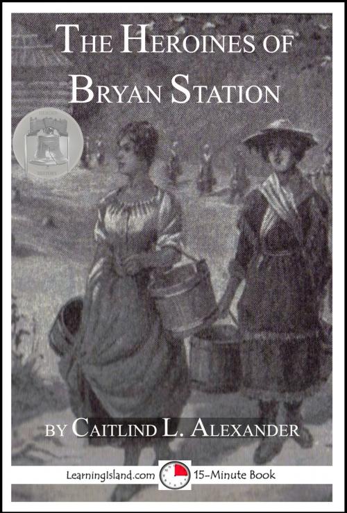 Cover of the book The Heroines of Bryan Station by Caitlind L. Alexander, LearningIsland.com