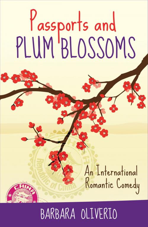Cover of the book Passports and Plum Blossoms: An International Romantic Comedy by Barbara Oliverio, Barbara Oliverio