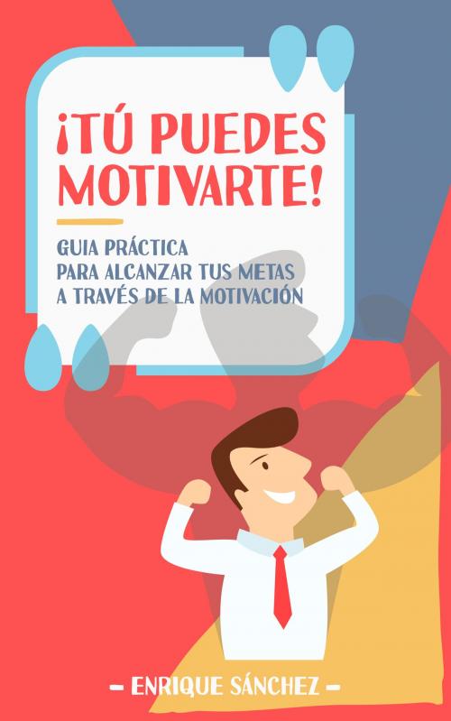 Cover of the book ¡Tú puedes motivarte! by Enrique Sánchez, Consulnet Solutions SL
