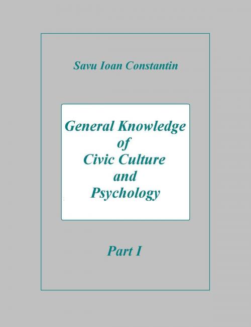 Cover of the book General Knowledge of Civic Culture and Psychology: Part I by Savu Ioan-Constantin, Savu Ioan-Constantin