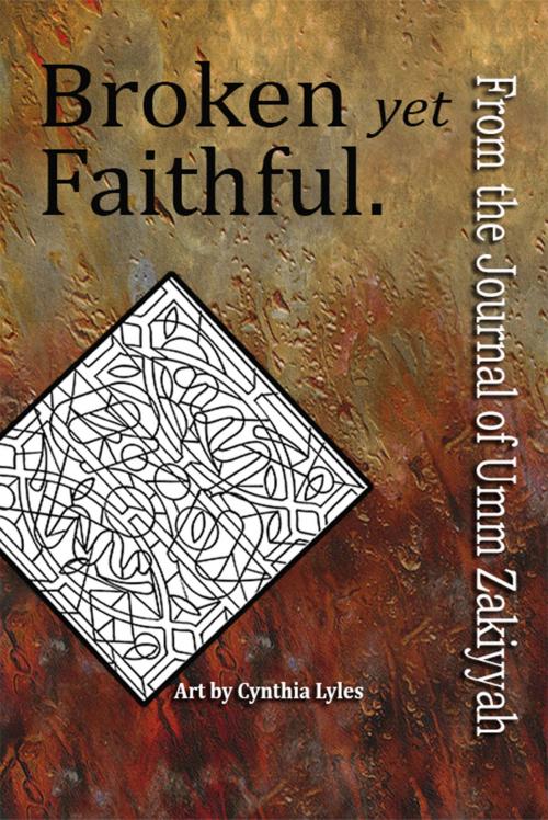 Cover of the book Broken yet Faithful. From the Journal of Umm Zakiyyah by Umm Zakiyyah, Umm Zakiyyah