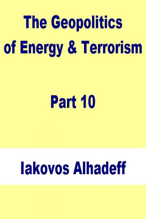 Cover of the book The Geopolitics of Energy & Terrorism Part 10 by Iakovos Alhadeff, Iakovos Alhadeff