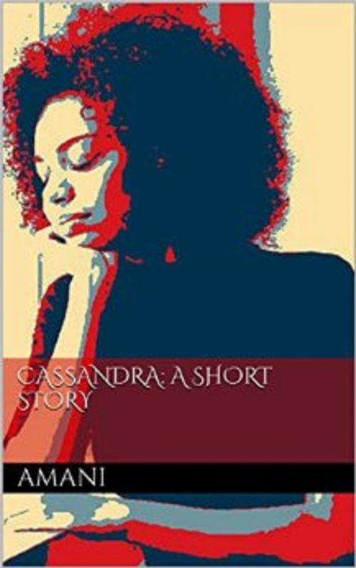 Cover of the book Cassandra: A Short Story by Amani, Amani