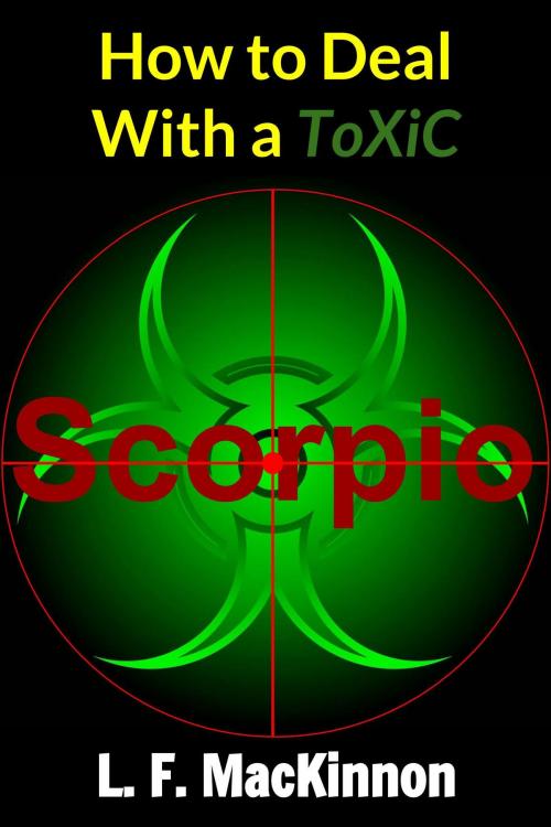 Cover of the book How To Deal With A Toxic Scorpio by Lorna MacKinnon, Lorna MacKinnon