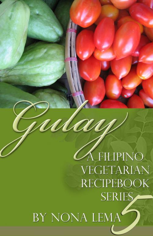 Cover of the book Gulay Book 5, A Filipino Vegetarian Recipebook Series by Nona Lema, Nona Lema