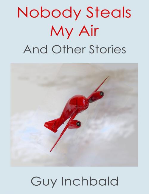 Cover of the book Nobody Steals My Air by Guy Inchbald, Guy Inchbald