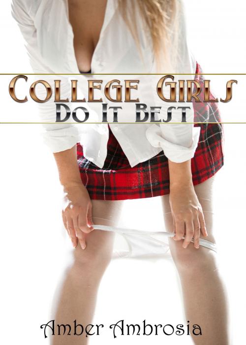 Cover of the book College Girls Do It Best by Amber Ambrosia, J.M. Christopher