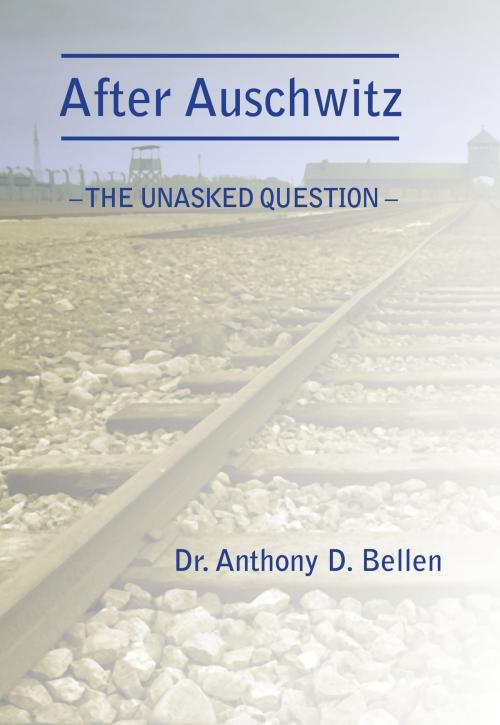 Cover of the book After Auschwitz: The Unasked Question by Anthony Bellen, Chaim Mazo