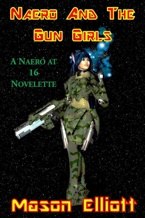 Cover of the book Naero And The Gun Girls by Mason Elliott, High Mark Publishing